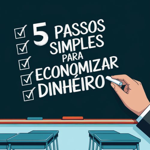 5 Passos Simples para Economizar Dinheiro