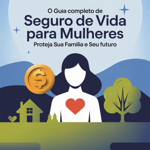 O Guia Completo de Seguro de Vida para Mulheres: Proteja Sua Família e Seu Futuro